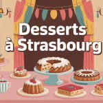 Desserts Strasbourg convivialité autour de pâtisseries alsaciennes